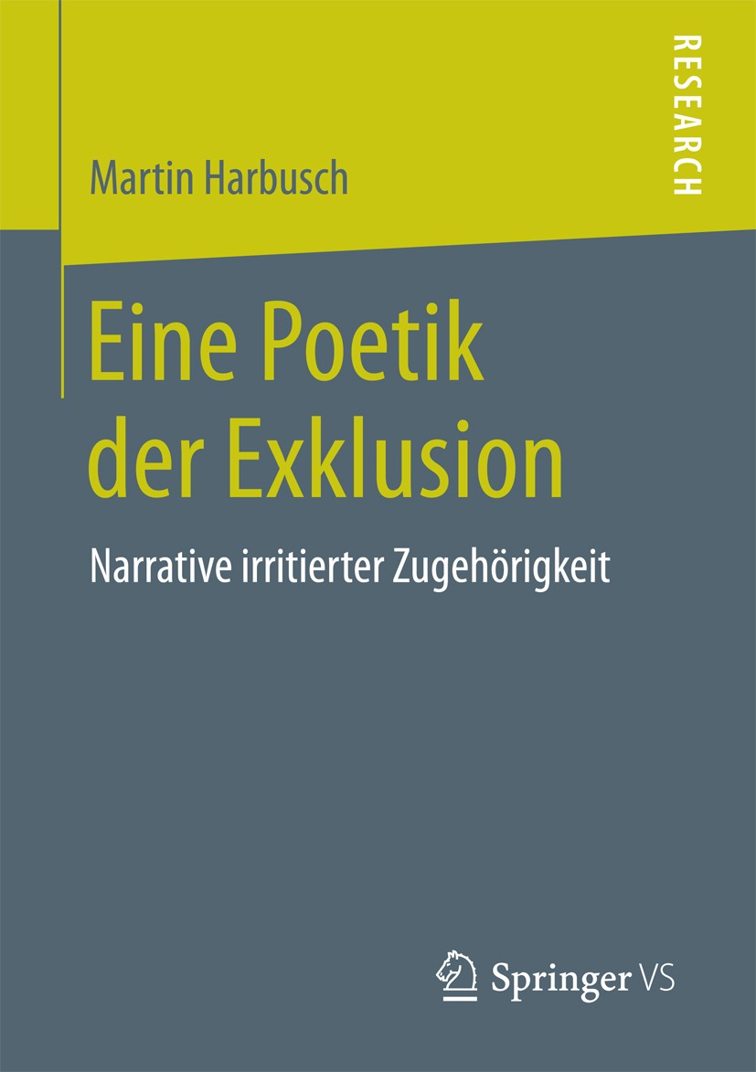 Titlebook: Eine Poetik der Exklusion; Narrative irritierte Martin Harbusch Book 2018 Springer Fachmedien Wiesbaden GmbH, ein Teil von Springer Nature Titlebook: Eine Poetik der Exklusion; Narrative irritierte Martin Harbusch Book 2018 Springer Fachmedien Wiesbaden GmbH, ein Teil von Springer Nature