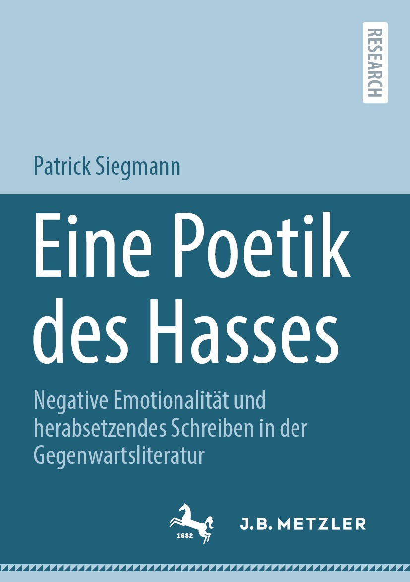 Titlebook: Eine Poetik des Hasses; Negative Emotionalit Patrick Siegmann Book 2023 Der/die Herausgeber bzw. der/die Autor(en), exklusiv lizenziert an Titlebook: Eine Poetik des Hasses; Negative Emotionalit Patrick Siegmann Book 2023 Der/die Herausgeber bzw. der/die Autor(en), exklusiv lizenziert an