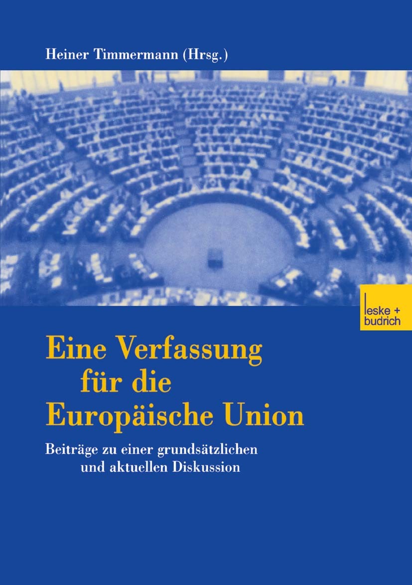 Titlebook: Eine Verfassung für die Europäische Union; Beiträge zu einer gr Heiner Timmermann Book 2001 Springer Fachmedien Wiesbaden 2001 Bürge.Europa Titlebook: Eine Verfassung für die Europäische Union; Beiträge zu einer gr Heiner Timmermann Book 2001 Springer Fachmedien Wiesbaden 2001 Bürge.Europa
