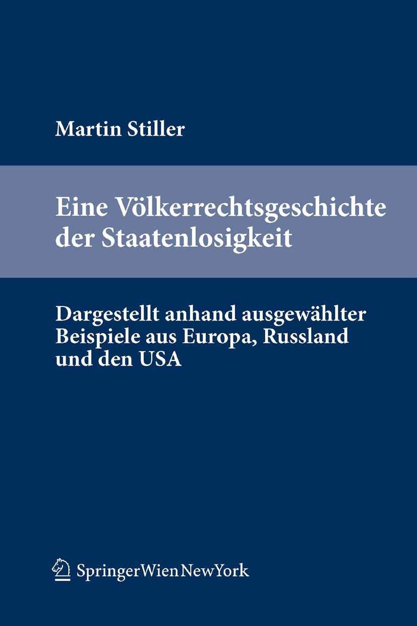 Titlebook: Eine Völkerrechtsgeschichte der Staatenlosigkeit; Dargestellt anhand a Martin Stiller Book 2011Latest edition Springer-Verlag/Wien 2011 Fre Titlebook: Eine Völkerrechtsgeschichte der Staatenlosigkeit; Dargestellt anhand a Martin Stiller Book 2011Latest edition Springer-Verlag/Wien 2011 Fre