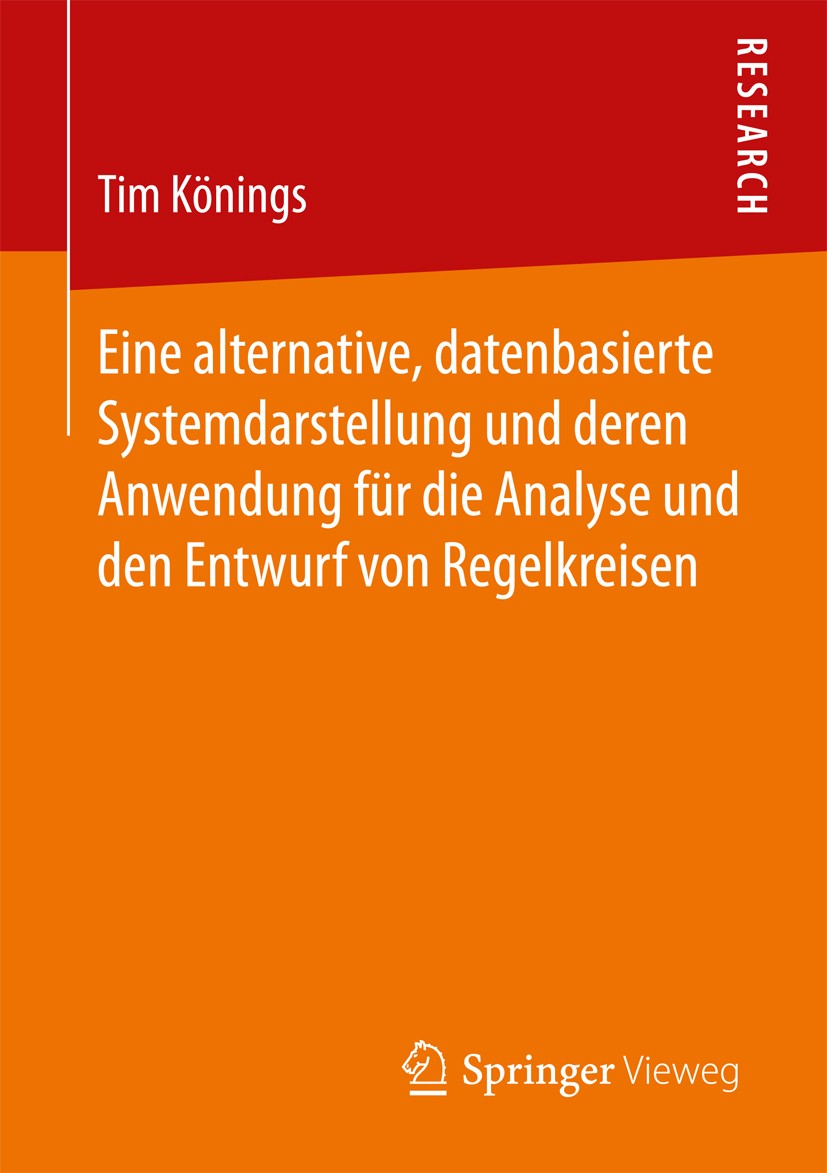 Titlebook: Eine alternative, datenbasierte Systemdarstellung und deren Anwendung für die Analyse und den Entwur; Tim Könings Book 2017 Springer Fachm Titlebook: Eine alternative, datenbasierte Systemdarstellung und deren Anwendung für die Analyse und den Entwur; Tim Könings Book 2017 Springer Fachm