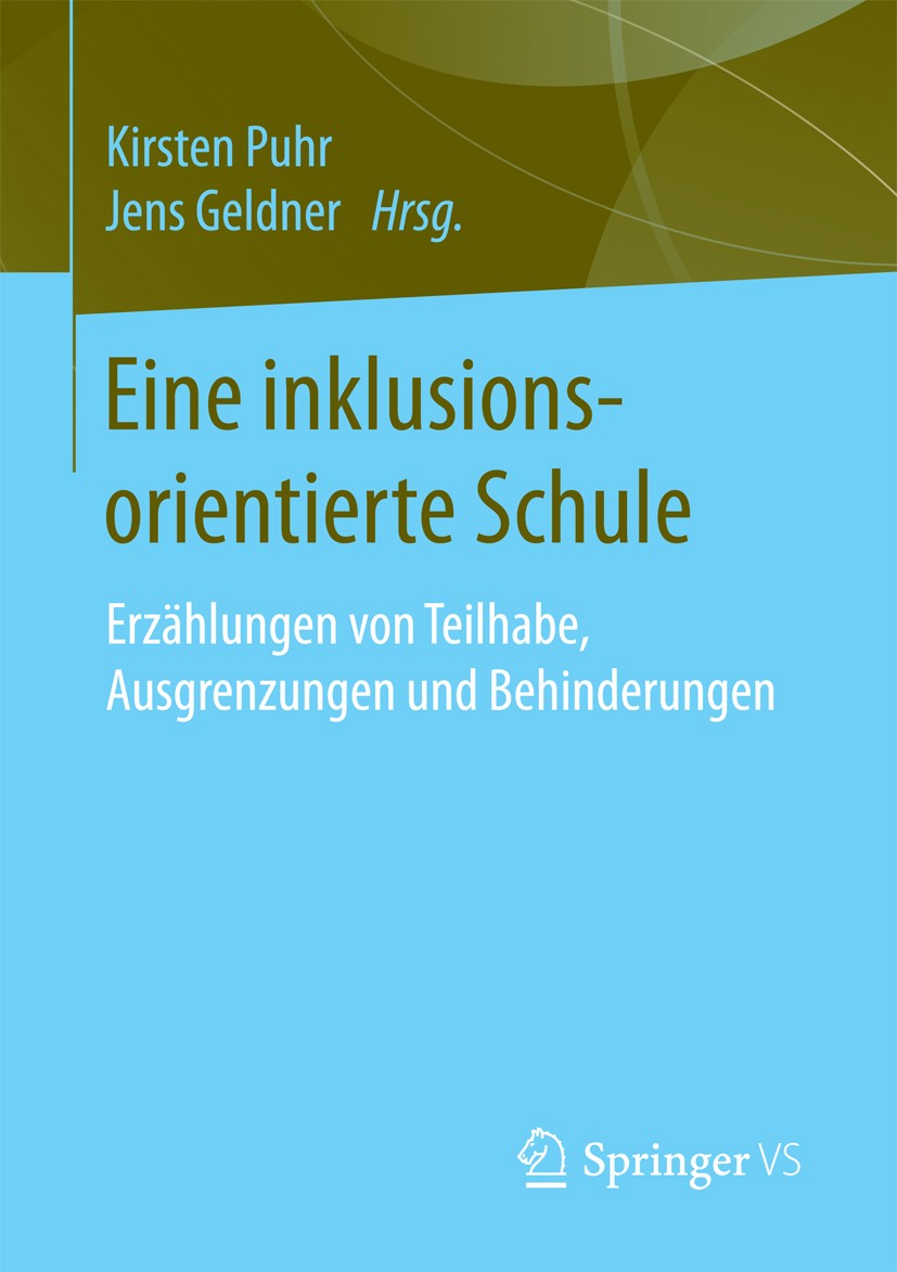 Titlebook: Eine inklusionsorientierte Schule; Erzählungen von Teil Kirsten Puhr,Jens Geldner Book 2017 Springer Fachmedien Wiesbaden 2017 Erziehungswi Titlebook: Eine inklusionsorientierte Schule; Erzählungen von Teil Kirsten Puhr,Jens Geldner Book 2017 Springer Fachmedien Wiesbaden 2017 Erziehungswi