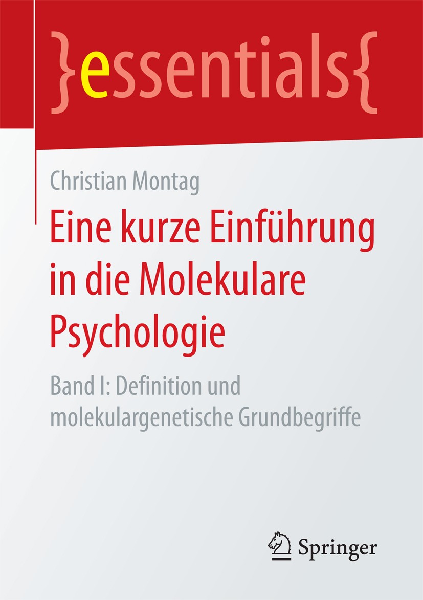 Titlebook: Eine kurze Einführung in die Molekulare Psychologie; Band I: Definition u Christian Montag Book 2018 Der/die Herausgeber bzw. der/die Autor Titlebook: Eine kurze Einführung in die Molekulare Psychologie; Band I: Definition u Christian Montag Book 2018 Der/die Herausgeber bzw. der/die Autor