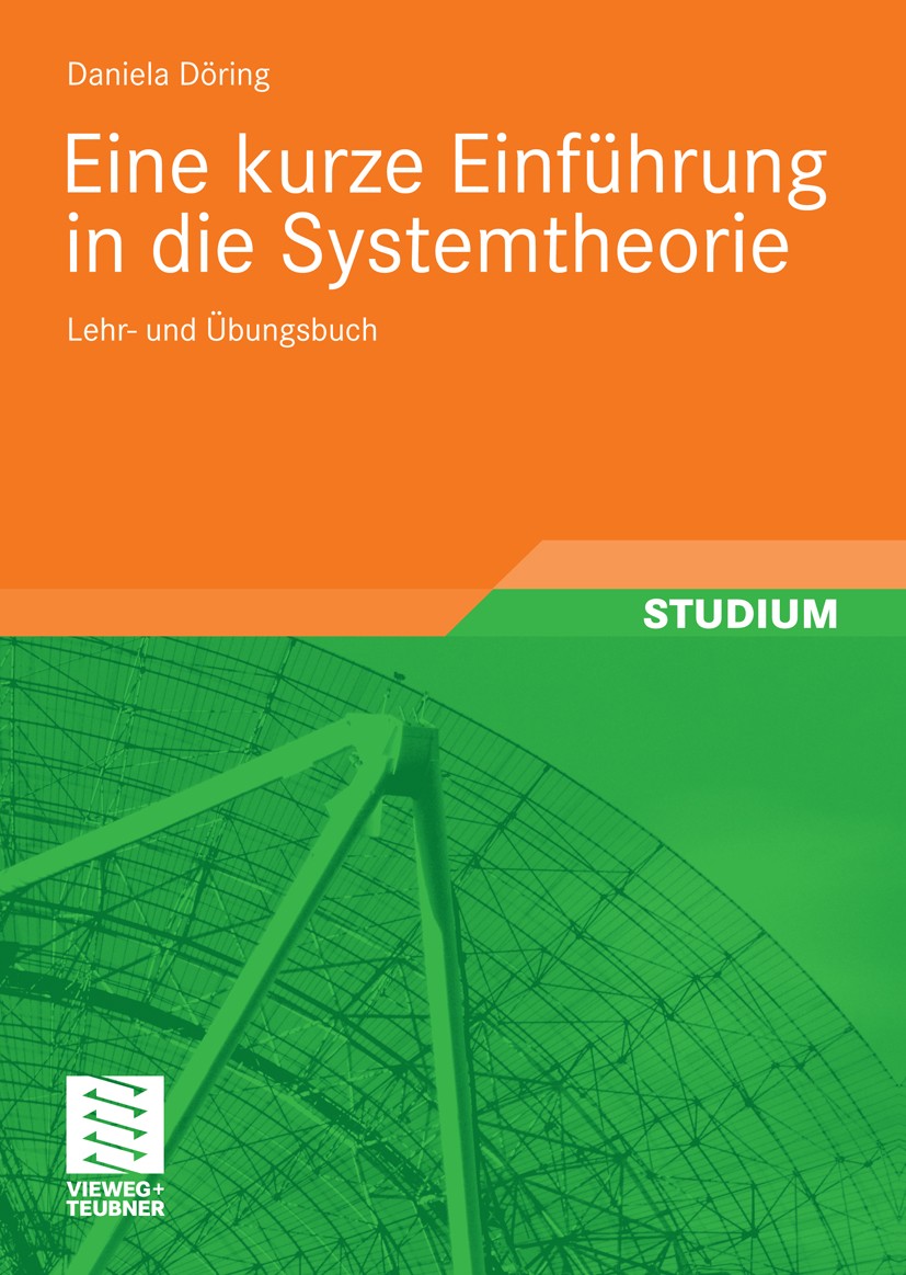 Titlebook: Eine kurze Einführung in die Systemtheorie; Lehr- und Übungsbuch Daniela Döring Textbook 2011 Vieweg+Teubner Verlag | Springer Fachmedien W Titlebook: Eine kurze Einführung in die Systemtheorie; Lehr- und Übungsbuch Daniela Döring Textbook 2011 Vieweg+Teubner Verlag | Springer Fachmedien W