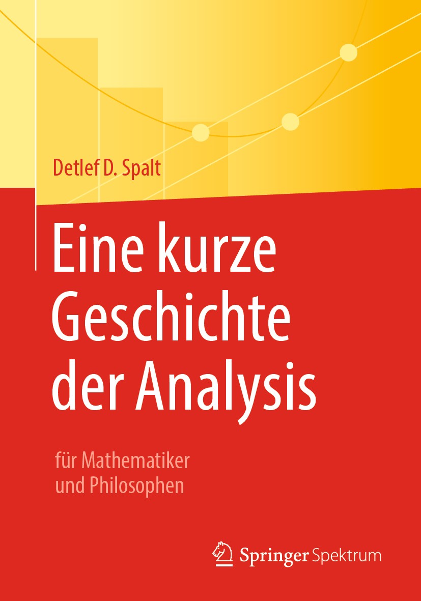 Titlebook: Eine kurze Geschichte der Analysis; für Mathematiker und Detlef D. Spalt Textbook 2019 Springer-Verlag GmbH Deutschland, ein Teil von Sprin Titlebook: Eine kurze Geschichte der Analysis; für Mathematiker und Detlef D. Spalt Textbook 2019 Springer-Verlag GmbH Deutschland, ein Teil von Sprin