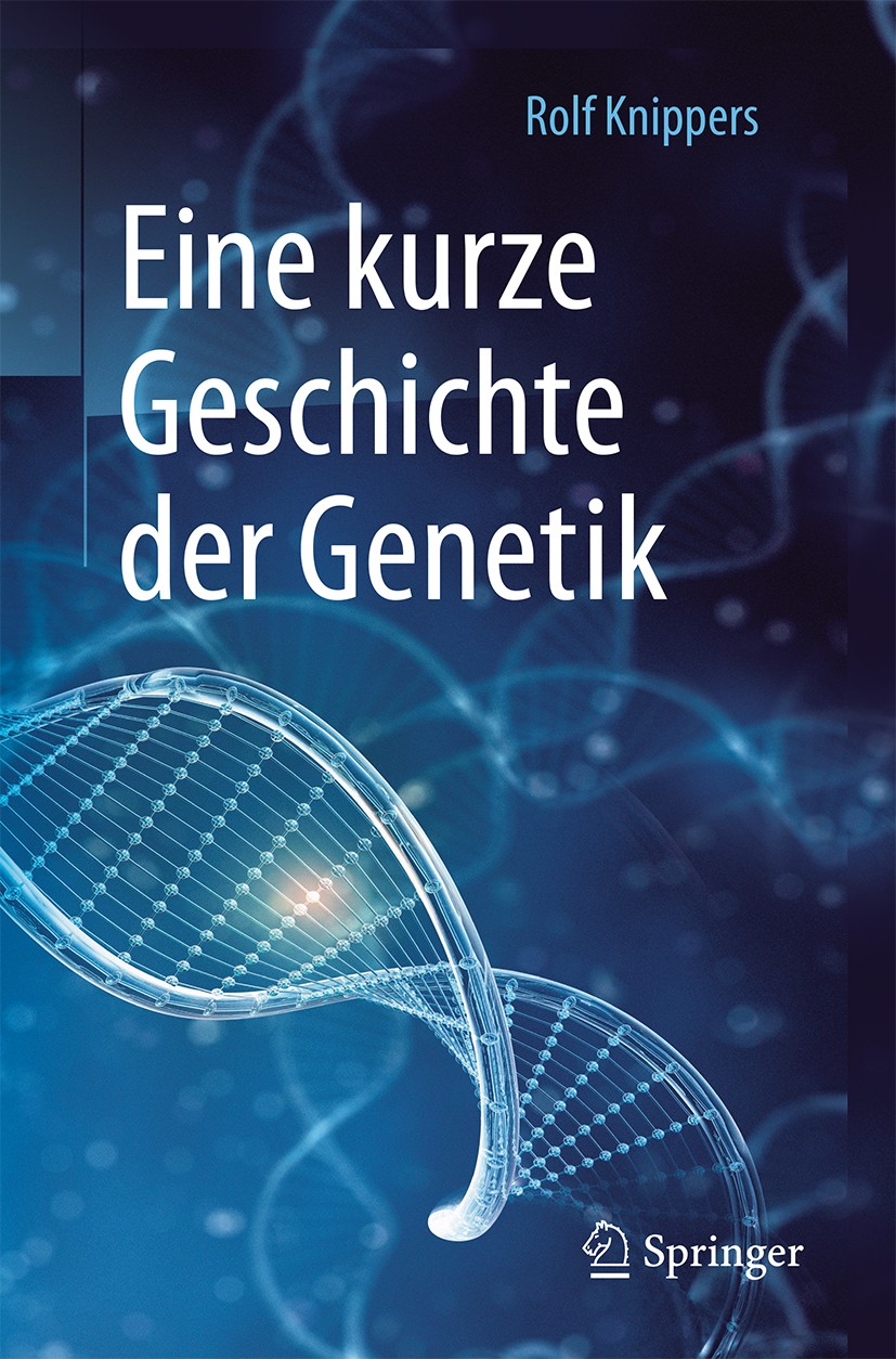 Titlebook: Eine kurze Geschichte der Genetik; Rolf Knippers Book 2017Latest edition Springer-Verlag GmbH Deutschland 2017 Biologie, Geschichte.DNA.Ge Titlebook: Eine kurze Geschichte der Genetik; Rolf Knippers Book 2017Latest edition Springer-Verlag GmbH Deutschland 2017 Biologie, Geschichte.DNA.Ge