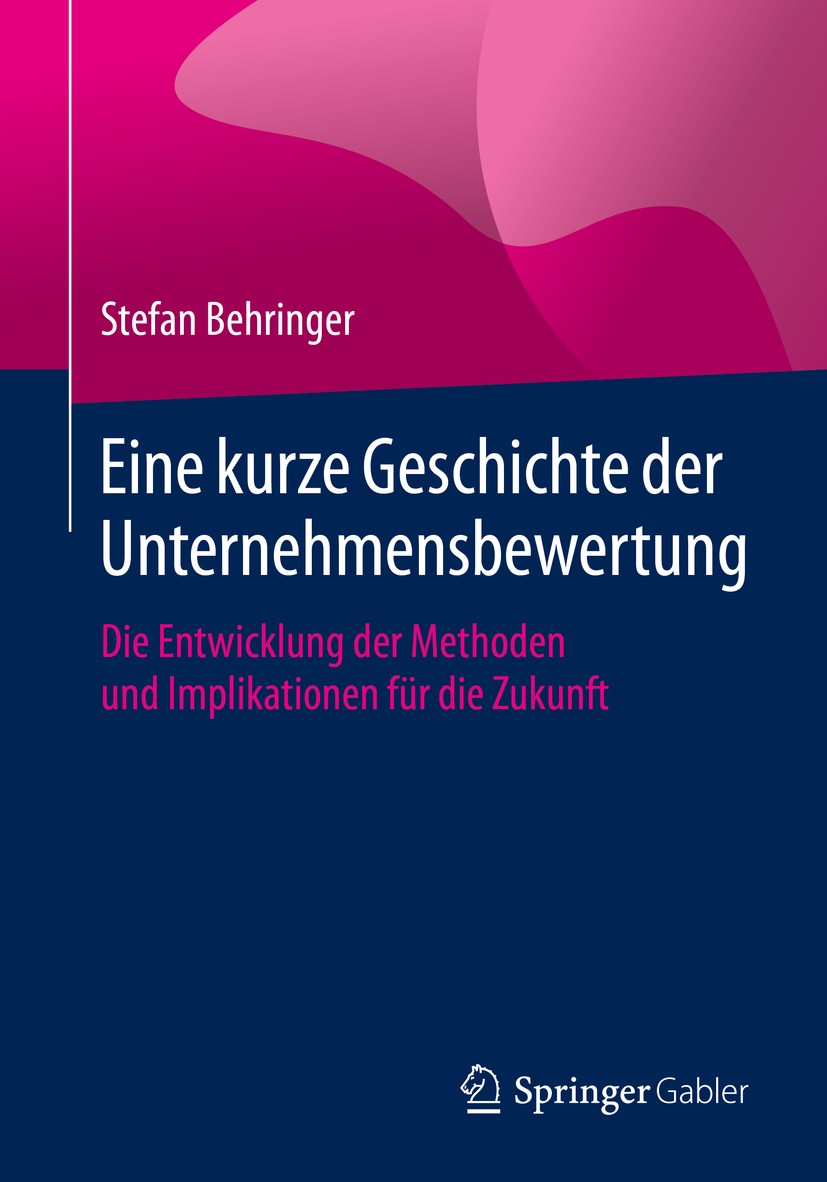 Titlebook: Eine kurze Geschichte der Unternehmensbewertung; Die Entwicklung der Stefan Behringer Book 2020 Springer Fachmedien Wiesbaden GmbH, ein Te Titlebook: Eine kurze Geschichte der Unternehmensbewertung; Die Entwicklung der Stefan Behringer Book 2020 Springer Fachmedien Wiesbaden GmbH, ein Te