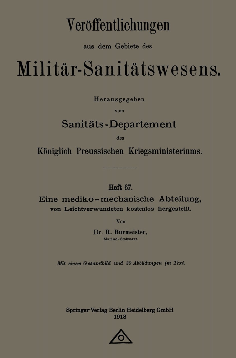 Titlebook: Eine mediko-mechanische Abteilung, von Leichtverwundeten kostenlos hergestellt; R. Burmeister Book 1918 Springer-Verlag Berlin Heidelberg Titlebook: Eine mediko-mechanische Abteilung, von Leichtverwundeten kostenlos hergestellt; R. Burmeister Book 1918 Springer-Verlag Berlin Heidelberg