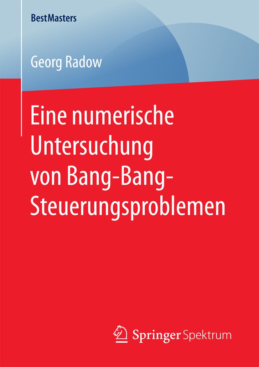 Titlebook: Eine numerische Untersuchung von Bang-Bang-Steuerungsproblemen; Georg Radow Book 2017 Der/die Herausgeber bzw. der/die Autor(en), exklusiv Titlebook: Eine numerische Untersuchung von Bang-Bang-Steuerungsproblemen; Georg Radow Book 2017 Der/die Herausgeber bzw. der/die Autor(en), exklusiv