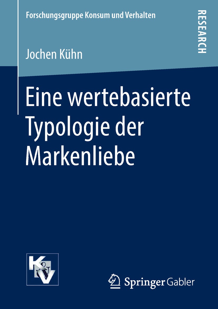 Titlebook: Eine wertebasierte Typologie der Markenliebe; Jochen Kühn Book 2018 Springer Fachmedien Wiesbaden GmbH, ein Teil von Springer Nature 2018 Titlebook: Eine wertebasierte Typologie der Markenliebe; Jochen Kühn Book 2018 Springer Fachmedien Wiesbaden GmbH, ein Teil von Springer Nature 2018