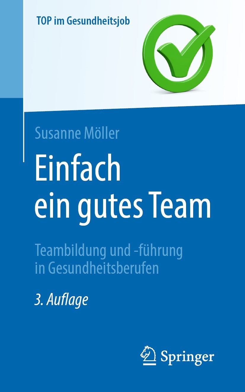 Titlebook: Einfach ein gutes Team - Teambildung und -führung in Gesundheitsberufen; Susanne Möller Book 2023Latest edition Der/die Herausgeber bzw. d Titlebook: Einfach ein gutes Team - Teambildung und -führung in Gesundheitsberufen; Susanne Möller Book 2023Latest edition Der/die Herausgeber bzw. d