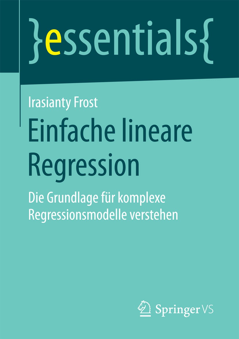 Titlebook: Einfache lineare Regression; Die Grundlage für ko Irasianty Frost Book 2018 Springer Fachmedien Wiesbaden GmbH, ein Teil von Springer Natur Titlebook: Einfache lineare Regression; Die Grundlage für ko Irasianty Frost Book 2018 Springer Fachmedien Wiesbaden GmbH, ein Teil von Springer Natur