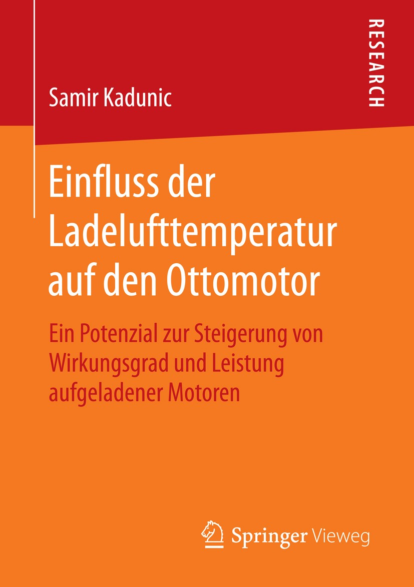 Titlebook: Einfluss der Ladelufttemperatur auf den Ottomotor; Ein Potenzial zur St Samir Kadunic Book 2015 Springer Fachmedien Wiesbaden 2015 Brennver Titlebook: Einfluss der Ladelufttemperatur auf den Ottomotor; Ein Potenzial zur St Samir Kadunic Book 2015 Springer Fachmedien Wiesbaden 2015 Brennver