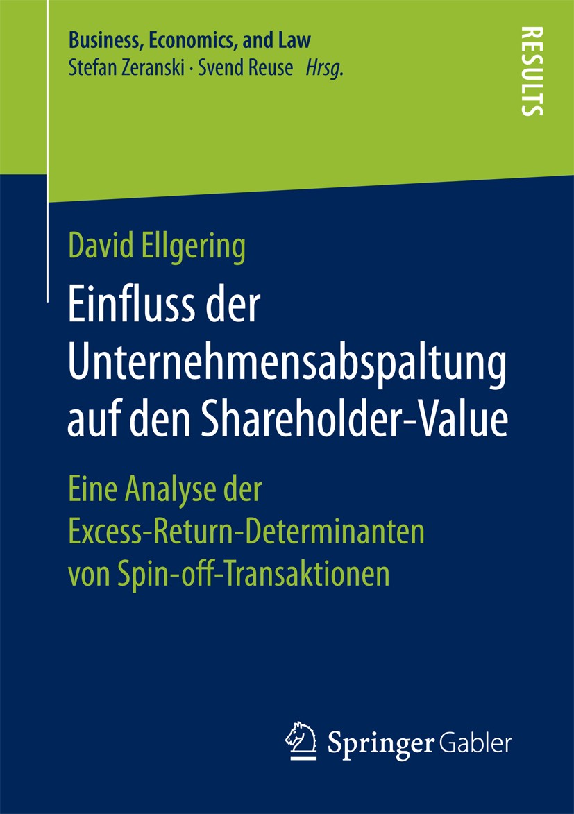 Titlebook: Einfluss der Unternehmensabspaltung auf den Shareholder-Value; Eine Analyse der Exc David Ellgering Book 2017 Der/die Herausgeber bzw. der/ Titlebook: Einfluss der Unternehmensabspaltung auf den Shareholder-Value; Eine Analyse der Exc David Ellgering Book 2017 Der/die Herausgeber bzw. der/