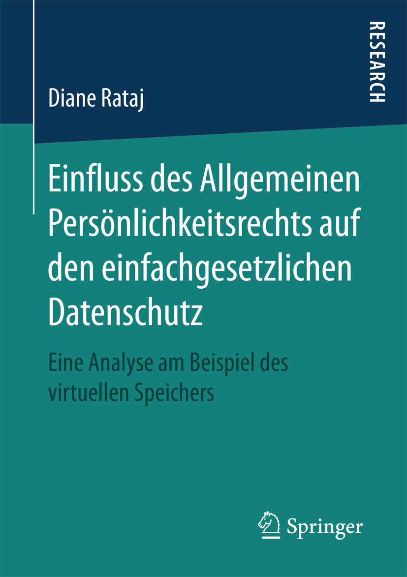 Titlebook: Einfluss des Allgemeinen Persönlichkeitsrechts auf den einfachgesetzlichen Datenschutz; Eine Analyse am Beis Diane Rataj Book 2017 Springer Titlebook: Einfluss des Allgemeinen Persönlichkeitsrechts auf den einfachgesetzlichen Datenschutz; Eine Analyse am Beis Diane Rataj Book 2017 Springer