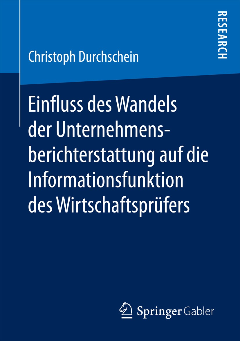Titlebook: Einfluss des Wandels der Unternehmensberichterstattung auf die Informationsfunktion des Wirtschaftsp; Christoph Durchschein Book 2017 Spri Titlebook: Einfluss des Wandels der Unternehmensberichterstattung auf die Informationsfunktion des Wirtschaftsp; Christoph Durchschein Book 2017 Spri