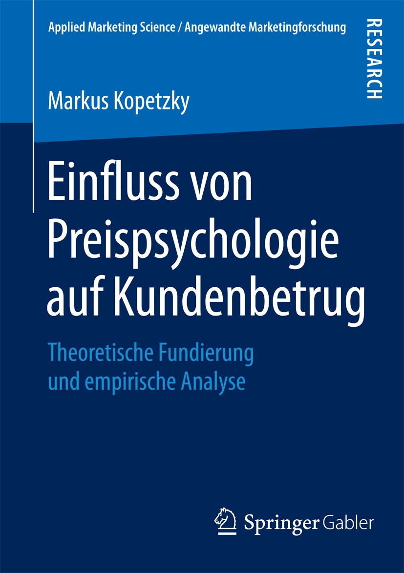 Titlebook: Einfluss von Preispsychologie auf Kundenbetrug; Theoretische Fundier Markus Kopetzky Book 2015 Springer Fachmedien Wiesbaden 2015 Behaviora Titlebook: Einfluss von Preispsychologie auf Kundenbetrug; Theoretische Fundier Markus Kopetzky Book 2015 Springer Fachmedien Wiesbaden 2015 Behaviora
