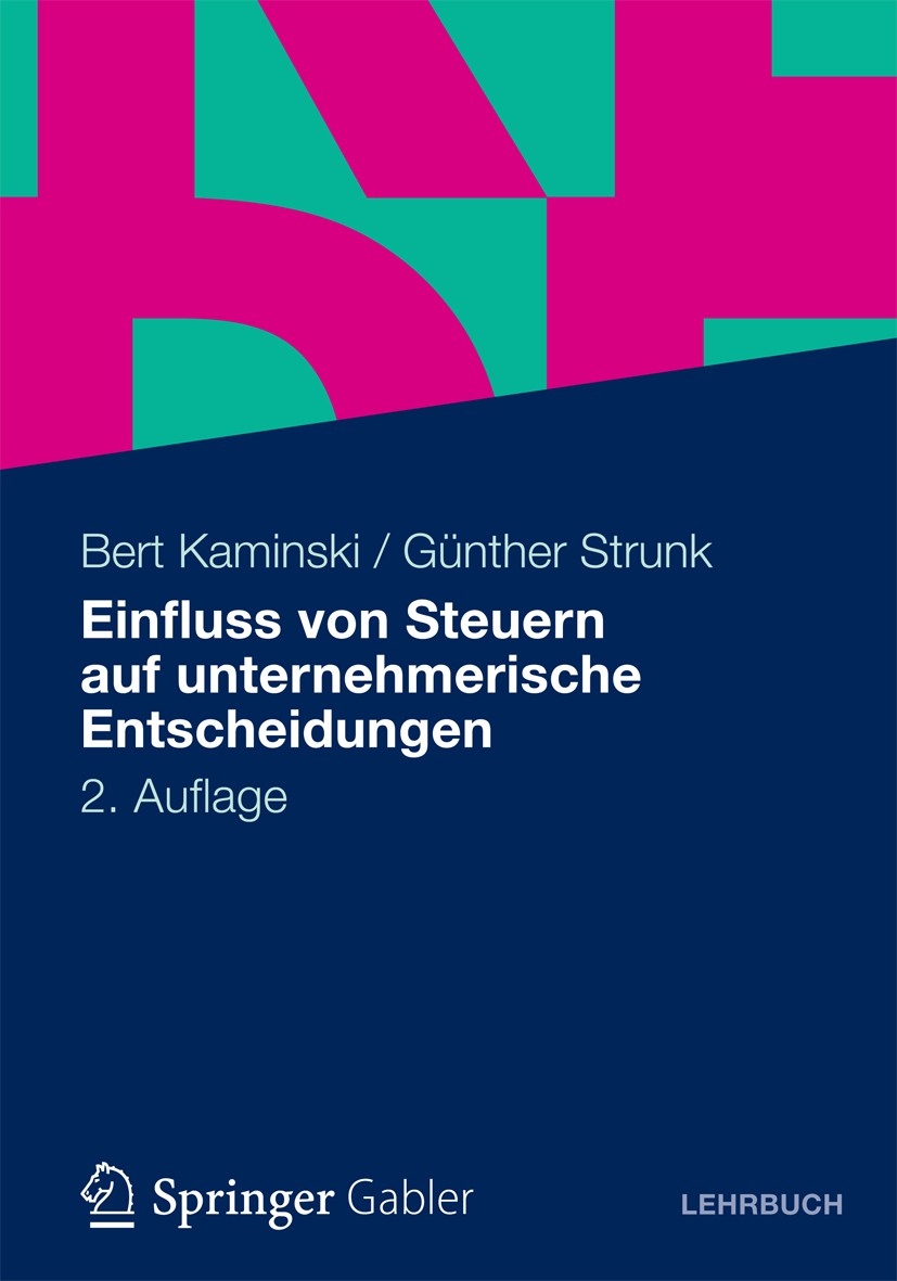 Titlebook: Einfluss von Steuern auf unternehmerische Entscheidungen; Bert Kaminski,Günther Strunk Textbook 2012Latest edition Springer-Gabler | Sprin Titlebook: Einfluss von Steuern auf unternehmerische Entscheidungen; Bert Kaminski,Günther Strunk Textbook 2012Latest edition Springer-Gabler | Sprin