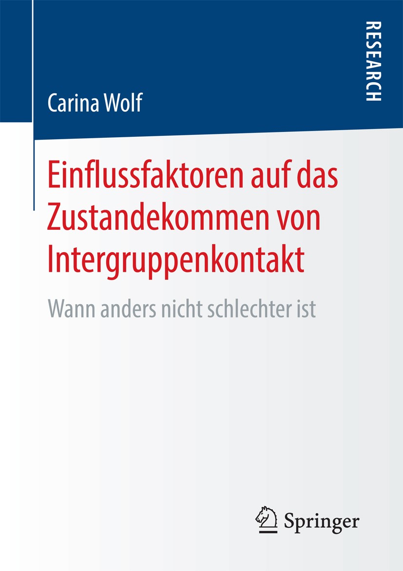 Titlebook: Einflussfaktoren auf das Zustandekommen von Intergruppenkontakt; Wann anders nicht sc Carina Wolf Book 2016 Springer Fachmedien Wiesbaden 2 Titlebook: Einflussfaktoren auf das Zustandekommen von Intergruppenkontakt; Wann anders nicht sc Carina Wolf Book 2016 Springer Fachmedien Wiesbaden 2