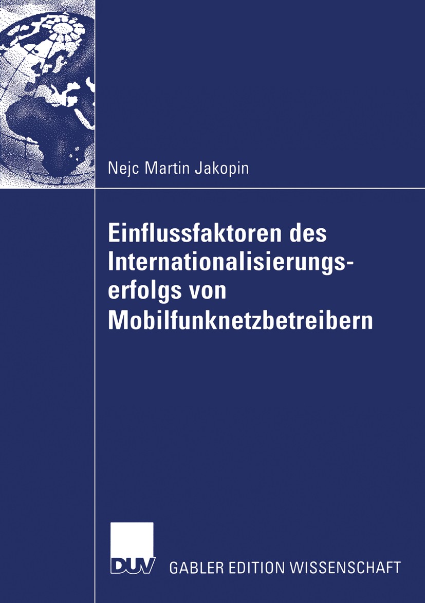 Titlebook: Einflussfaktoren des Internationalisierungserfolgs von Mobilfunknetzbetreibern; Nejc Martin Jakopin,Torsten J. Gerpott Book 2006 Gabler Ve Titlebook: Einflussfaktoren des Internationalisierungserfolgs von Mobilfunknetzbetreibern; Nejc Martin Jakopin,Torsten J. Gerpott Book 2006 Gabler Ve