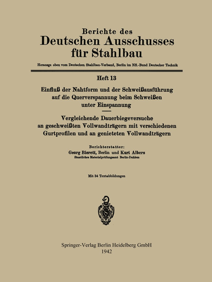 Titlebook: Einfluß der Nahtform und der Schweißausführung auf die Querverspannung beim Schweißen unter Einspann; Georg Bierett,Kurt Albers Book 1942 Titlebook: Einfluß der Nahtform und der Schweißausführung auf die Querverspannung beim Schweißen unter Einspann; Georg Bierett,Kurt Albers Book 1942