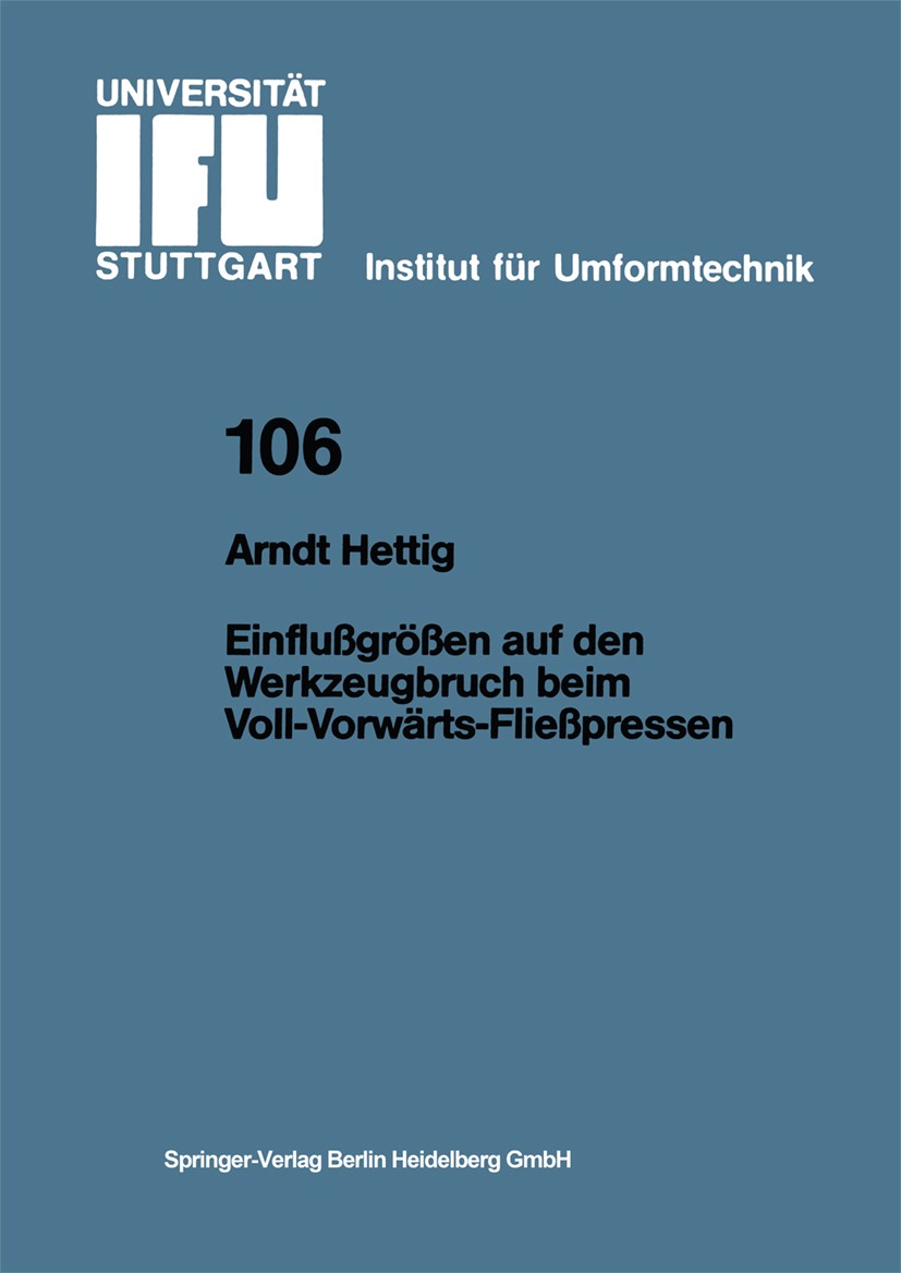 Titlebook: Einflußgrößen auf den Werkzeugbruch beim Voll-Vorwärts-Fließpressen; Arndt Hettig Book 1990 Springer-Verlag Berlin Heidelberg 1990 Fertigu Titlebook: Einflußgrößen auf den Werkzeugbruch beim Voll-Vorwärts-Fließpressen; Arndt Hettig Book 1990 Springer-Verlag Berlin Heidelberg 1990 Fertigu