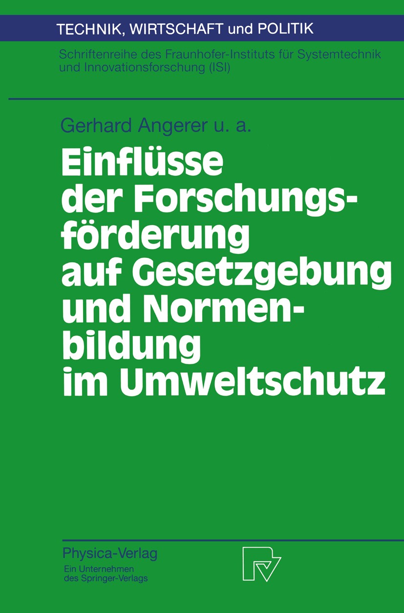 Titlebook: Einflüsse der Forschungsförderung auf Gesetzgebung und Normenbildung im Umweltschutz; Gerhard Angerer,Harald Hiessl,Dominik Toussaint Book Titlebook: Einflüsse der Forschungsförderung auf Gesetzgebung und Normenbildung im Umweltschutz; Gerhard Angerer,Harald Hiessl,Dominik Toussaint Book