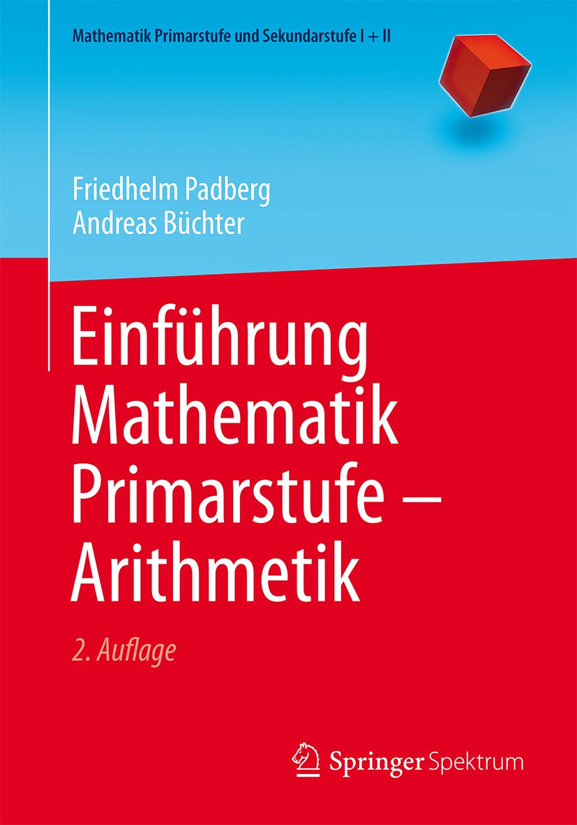 Titlebook: Einführung Mathematik Primarstufe - Arithmetik; Friedhelm Padberg,Andreas Büchter Textbook 20152nd edition Springer-Verlag Berlin Heidelbe Titlebook: Einführung Mathematik Primarstufe - Arithmetik; Friedhelm Padberg,Andreas Büchter Textbook 20152nd edition Springer-Verlag Berlin Heidelbe