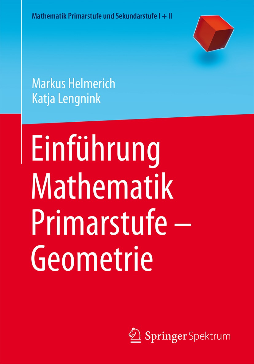 Titlebook: Einführung Mathematik Primarstufe – Geometrie; Markus Helmerich,Katja Lengnink Textbook 2016 Springer-Verlag Berlin Heidelberg 2016 Lehrer Titlebook: Einführung Mathematik Primarstufe – Geometrie; Markus Helmerich,Katja Lengnink Textbook 2016 Springer-Verlag Berlin Heidelberg 2016 Lehrer