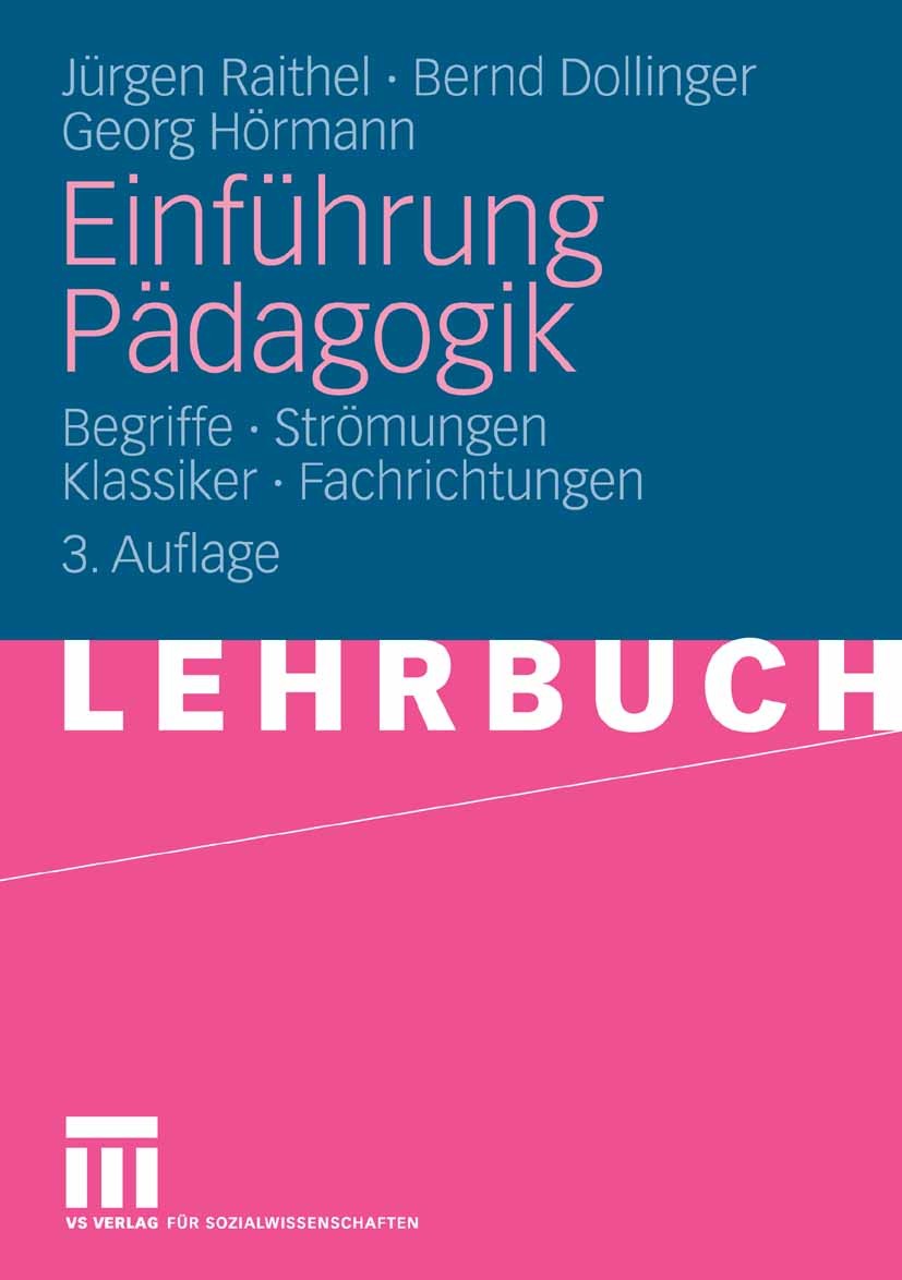 Titlebook: Einführung Pädagogik; Begriffe - Strömunge Jürgen Raithel,Bernd Dollinger,Georg Hörmann Textbook 2009Latest edition VS Verlag f�r Sozialwis Titlebook: Einführung Pädagogik; Begriffe - Strömunge Jürgen Raithel,Bernd Dollinger,Georg Hörmann Textbook 2009Latest edition VS Verlag f�r Sozialwis