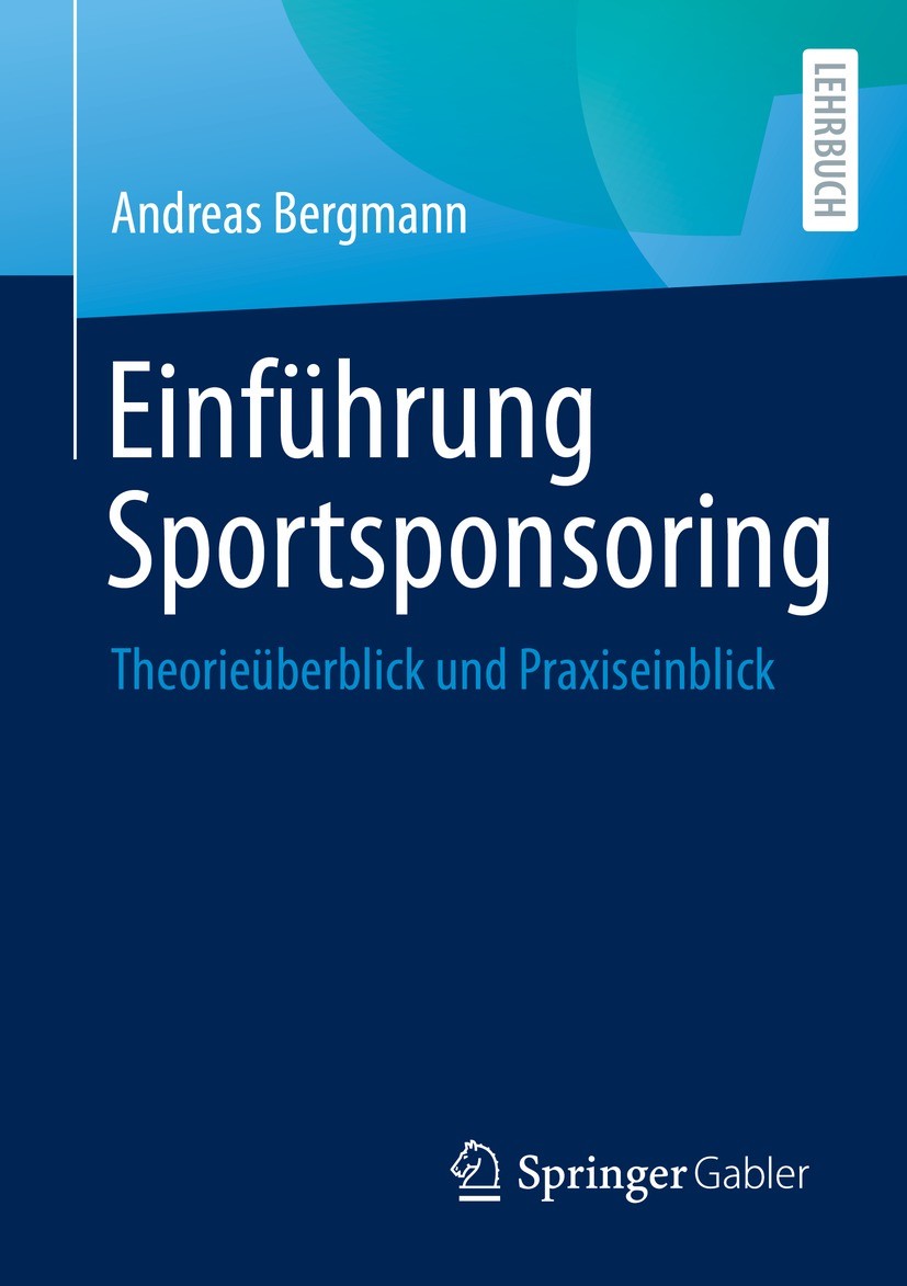 Titlebook: Einführung Sportsponsoring; Theorieüberblick und Andreas Bergmann Textbook 2022 Der/die Herausgeber bzw. der/die Autor(en), exklusiv lizenz Titlebook: Einführung Sportsponsoring; Theorieüberblick und Andreas Bergmann Textbook 2022 Der/die Herausgeber bzw. der/die Autor(en), exklusiv lizenz