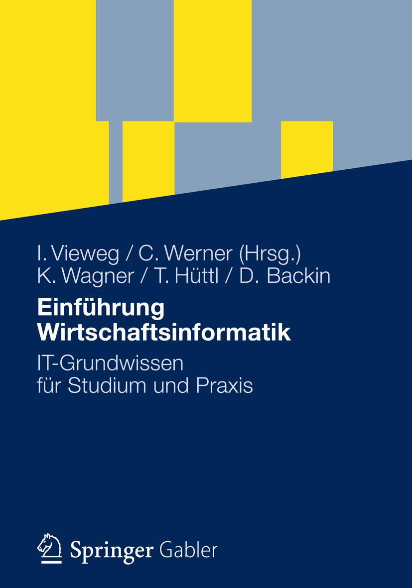 Titlebook: Einführung Wirtschaftsinformatik; IT-Grundwissen für S Klaus-P. Wagner,Thomas Hüttl,Dieter Backin,Iris Vi Book 2012 Gabler Verlag | Springe Titlebook: Einführung Wirtschaftsinformatik; IT-Grundwissen für S Klaus-P. Wagner,Thomas Hüttl,Dieter Backin,Iris Vi Book 2012 Gabler Verlag | Springe