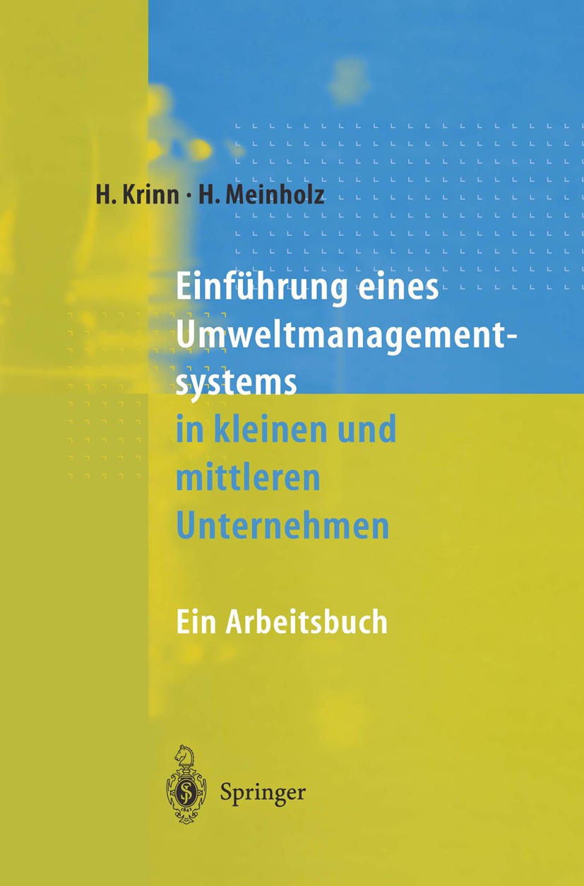 Titlebook: Einführung eines Umweltmanagementsystems in kleinen und mittleren Unternehmen; Ein Arbeitsbuch Helmut Krinn,Heinz Meinholz Book 1997 Spring Titlebook: Einführung eines Umweltmanagementsystems in kleinen und mittleren Unternehmen; Ein Arbeitsbuch Helmut Krinn,Heinz Meinholz Book 1997 Spring