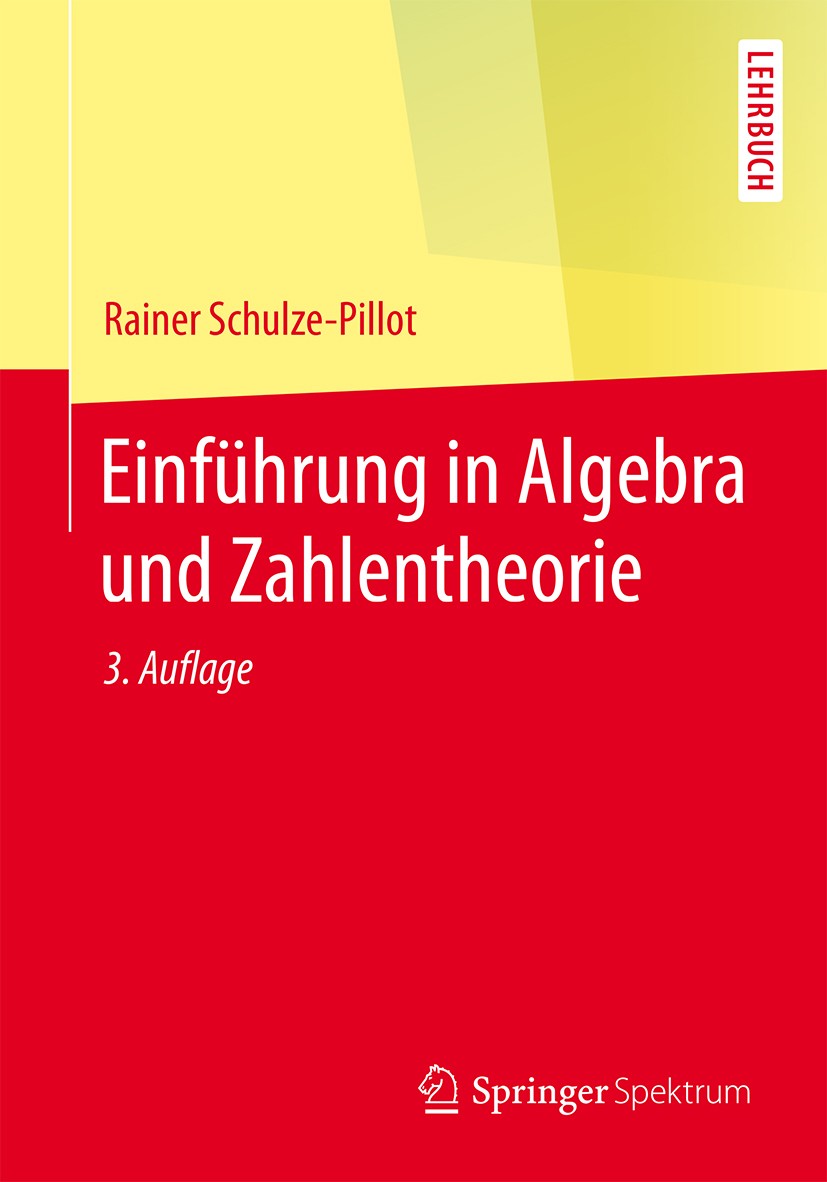 Titlebook: Einführung in Algebra und Zahlentheorie; Rainer Schulze-Pillot Textbook 2015Latest edition Springer-Verlag Berlin Heidelberg 2015 Algebra. Titlebook: Einführung in Algebra und Zahlentheorie; Rainer Schulze-Pillot Textbook 2015Latest edition Springer-Verlag Berlin Heidelberg 2015 Algebra.