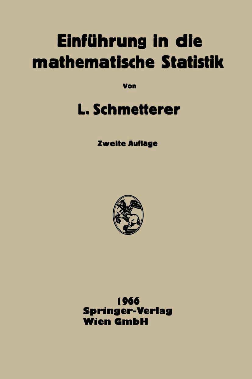 Titlebook: Einführung in Die Mathematische Statistik; Leopold Schmetterer Book 1966Latest edition Springer-Verlag Wien 1966 Normalverteilung.Soziolog Titlebook: Einführung in Die Mathematische Statistik; Leopold Schmetterer Book 1966Latest edition Springer-Verlag Wien 1966 Normalverteilung.Soziolog