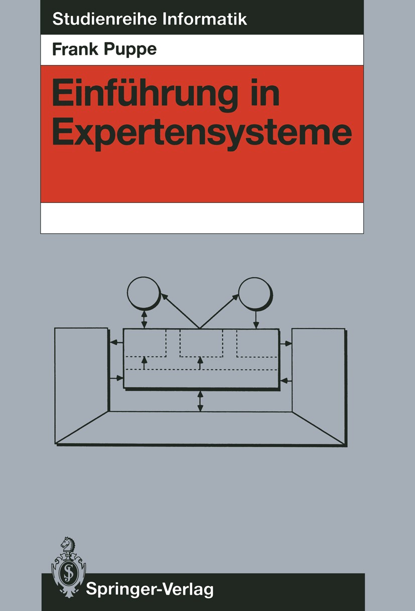 Titlebook: Einführung in Expertensysteme; Frank Puppe Textbook 19881st edition Springer-Verlag Berlin Heidelberg 1988 Entscheidungsfindung (EDV).Expe Titlebook: Einführung in Expertensysteme; Frank Puppe Textbook 19881st edition Springer-Verlag Berlin Heidelberg 1988 Entscheidungsfindung (EDV).Expe