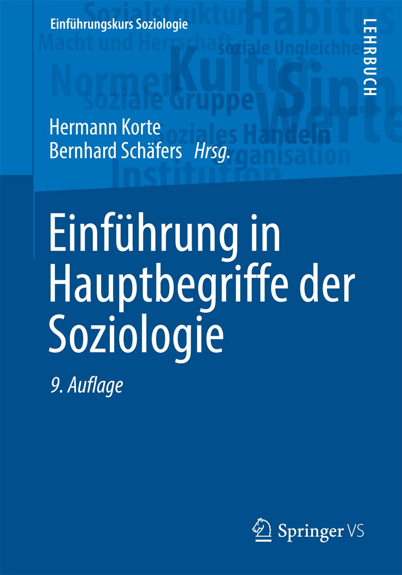 Titlebook: Einführung in Hauptbegriffe der Soziologie; Hermann Korte,Bernhard Schäfers Textbook 2016Latest edition Springer Fachmedien Wiesbaden 2016 Titlebook: Einführung in Hauptbegriffe der Soziologie; Hermann Korte,Bernhard Schäfers Textbook 2016Latest edition Springer Fachmedien Wiesbaden 2016