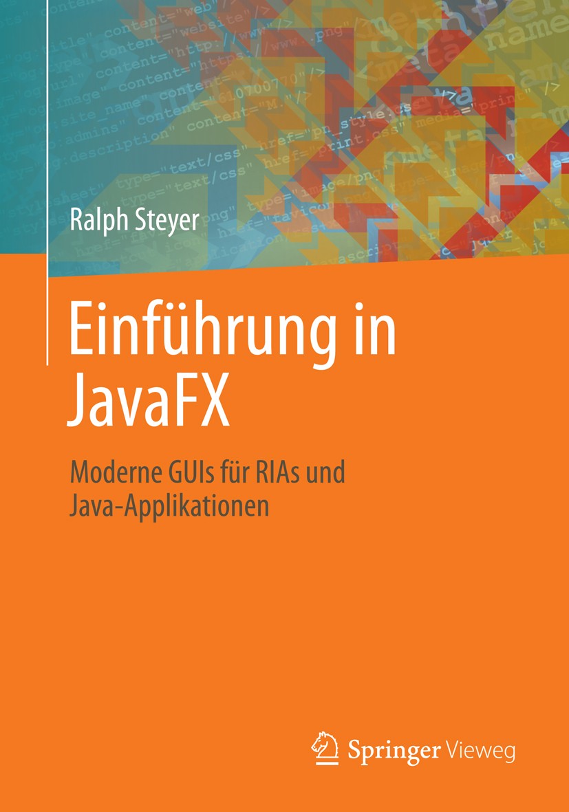 Titlebook: Einführung in JavaFX; Moderne GUIs für RIA Ralph Steyer Book 20141st edition Springer Fachmedien Wiesbaden 2014 AWT.FXML.GUI.Java.JavaFX.Ob Titlebook: Einführung in JavaFX; Moderne GUIs für RIA Ralph Steyer Book 20141st edition Springer Fachmedien Wiesbaden 2014 AWT.FXML.GUI.Java.JavaFX.Ob