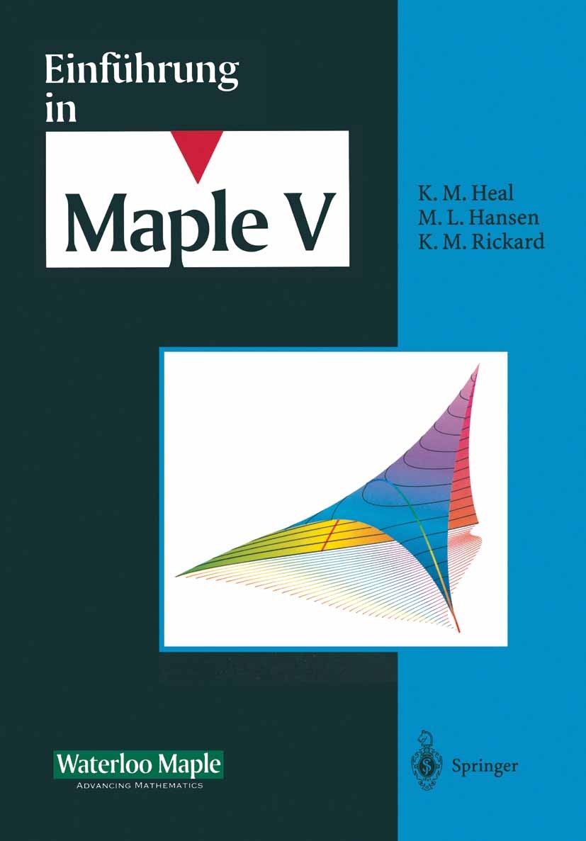 Titlebook: Einführung in Maple V; K. M. Heal,M. L. Hansen,K. M. Rickard Textbook 1996 Waterloo Maple Inc. 1996 Algebra.Analysis.Computer.Computeralge Titlebook: Einführung in Maple V; K. M. Heal,M. L. Hansen,K. M. Rickard Textbook 1996 Waterloo Maple Inc. 1996 Algebra.Analysis.Computer.Computeralge