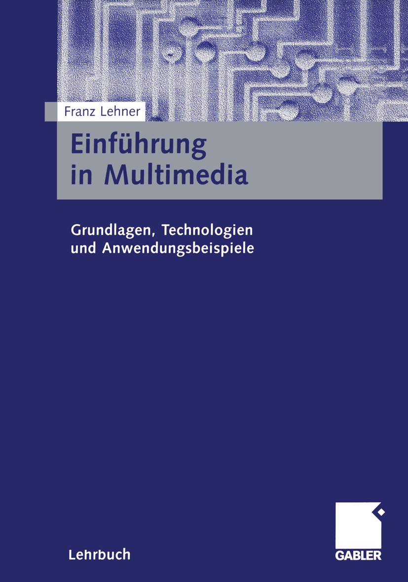 Titlebook: Einführung in Multimedia; Grundlagen, Technolo Franz Lehner Textbook 2001 Betriebswirtschaftlicher Verlag Dr. Th. Gabler GmbH, Wiesbaden 20 Titlebook: Einführung in Multimedia; Grundlagen, Technolo Franz Lehner Textbook 2001 Betriebswirtschaftlicher Verlag Dr. Th. Gabler GmbH, Wiesbaden 20