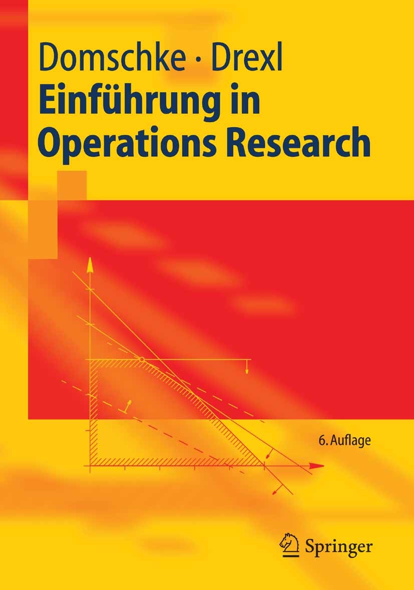 Titlebook: Einführung in Operations Research; Wolfgang Domschke,Andreas Drexl Textbook 20056th edition Springer-Verlag Berlin Heidelberg 2005 Algorit Titlebook: Einführung in Operations Research; Wolfgang Domschke,Andreas Drexl Textbook 20056th edition Springer-Verlag Berlin Heidelberg 2005 Algorit