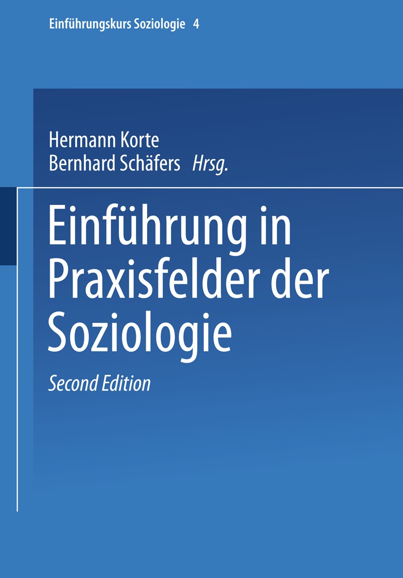 Titlebook: Einführung in Praxisfelder der Soziologie; Hermann Korte,Bernhard Schäfers Textbook 1997Latest edition Springer Fachmedien Wiesbaden 1997 Titlebook: Einführung in Praxisfelder der Soziologie; Hermann Korte,Bernhard Schäfers Textbook 1997Latest edition Springer Fachmedien Wiesbaden 1997