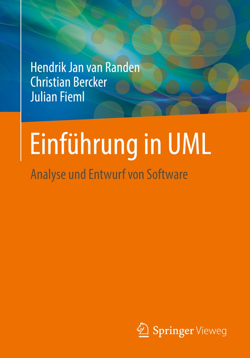 Titlebook: Einführung in UML; Analyse und Entwurf Hendrik Jan van Randen,Christian Bercker,Julian Fi Book 2016 Springer Fachmedien Wiesbaden 2016 Uni Titlebook: Einführung in UML; Analyse und Entwurf Hendrik Jan van Randen,Christian Bercker,Julian Fi Book 2016 Springer Fachmedien Wiesbaden 2016 Uni