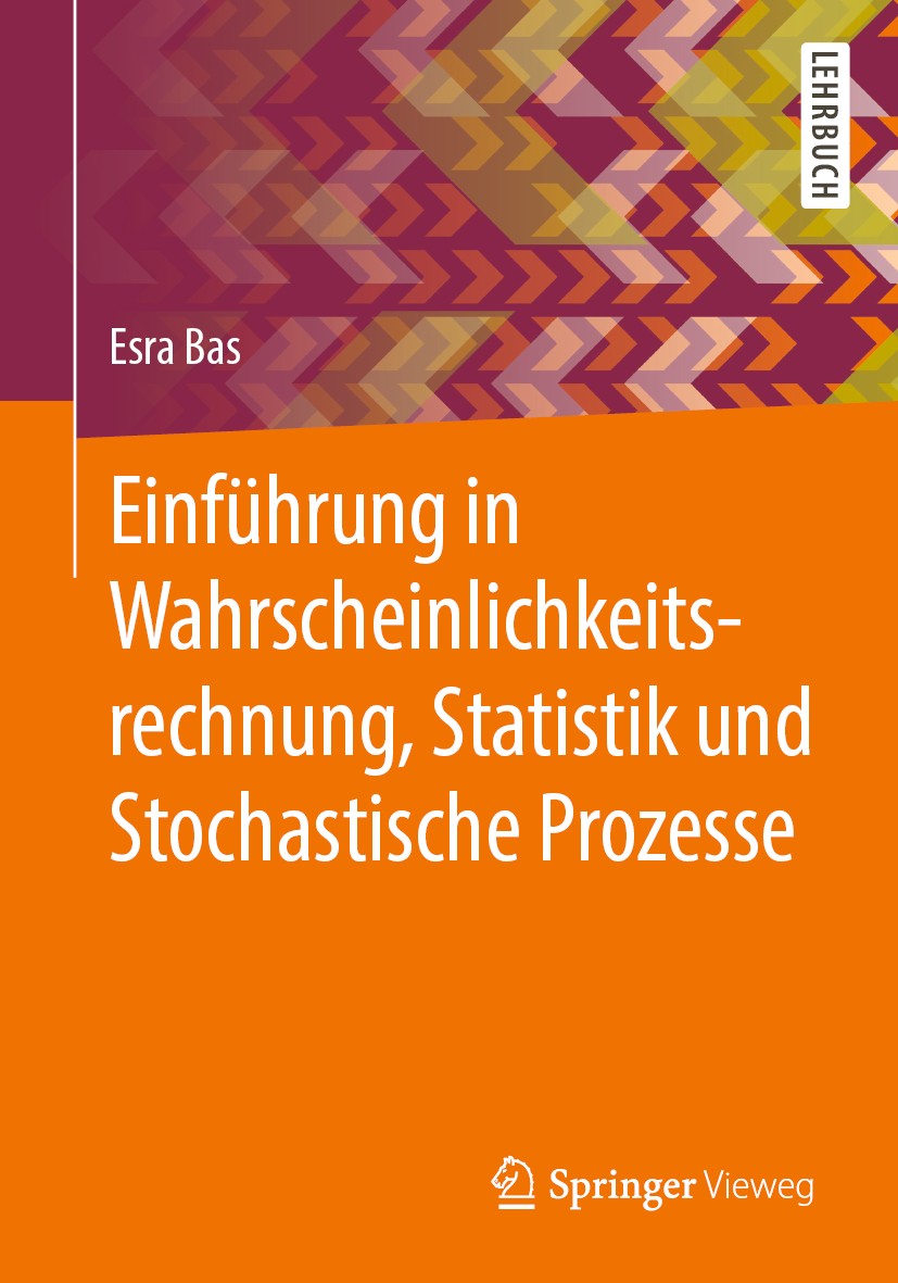 Titlebook: Einführung in Wahrscheinlichkeitsrechnung, Statistik und Stochastische Prozesse; Esra Bas Textbook 2020 Der/die Herausgeber bzw. der/die A Titlebook: Einführung in Wahrscheinlichkeitsrechnung, Statistik und Stochastische Prozesse; Esra Bas Textbook 2020 Der/die Herausgeber bzw. der/die A