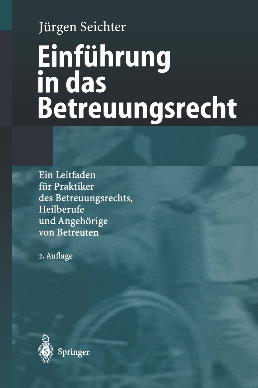 Titlebook: Einführung in das Betreuungsrecht; Ein Leitfaden für Pr Jürgen Seichter Book 20032nd edition Springer-Verlag Berlin Heidelberg 2003 Betreuu Titlebook: Einführung in das Betreuungsrecht; Ein Leitfaden für Pr Jürgen Seichter Book 20032nd edition Springer-Verlag Berlin Heidelberg 2003 Betreuu