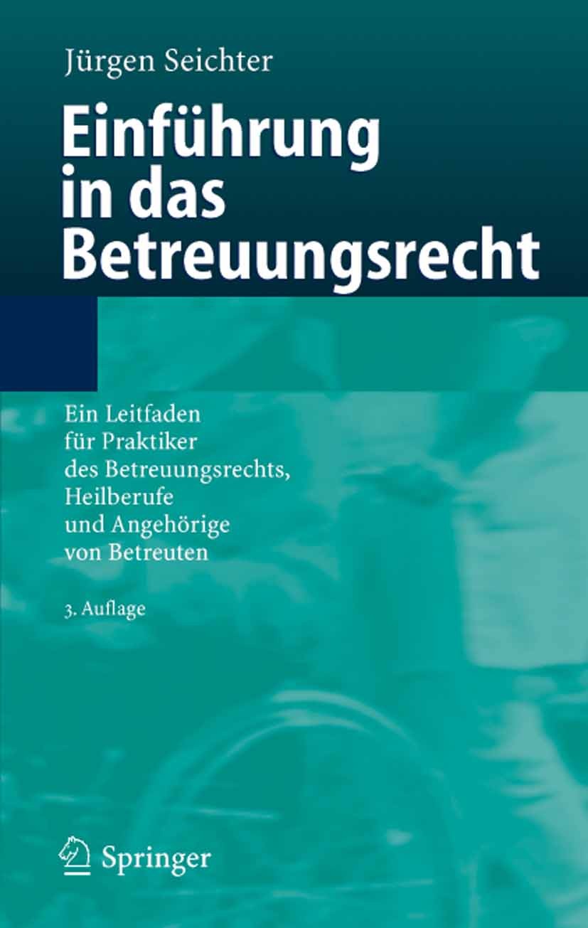 Titlebook: Einführung in das Betreuungsrecht; Ein Leitfaden für Pr Jürgen Seichter Book 20063rd edition Springer-Verlag Berlin Heidelberg 2006 Betreuu Titlebook: Einführung in das Betreuungsrecht; Ein Leitfaden für Pr Jürgen Seichter Book 20063rd edition Springer-Verlag Berlin Heidelberg 2006 Betreuu