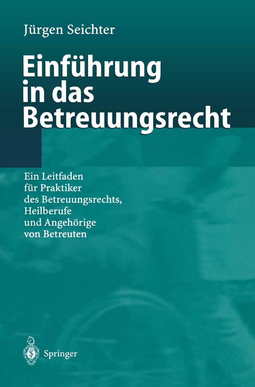 Titlebook: Einführung in das Betreuungsrecht; Ein Leitfaden für Pr Jürgen Seichter Book 20011st edition Springer-Verlag Berlin Heidelberg 2001 Altenhe Titlebook: Einführung in das Betreuungsrecht; Ein Leitfaden für Pr Jürgen Seichter Book 20011st edition Springer-Verlag Berlin Heidelberg 2001 Altenhe