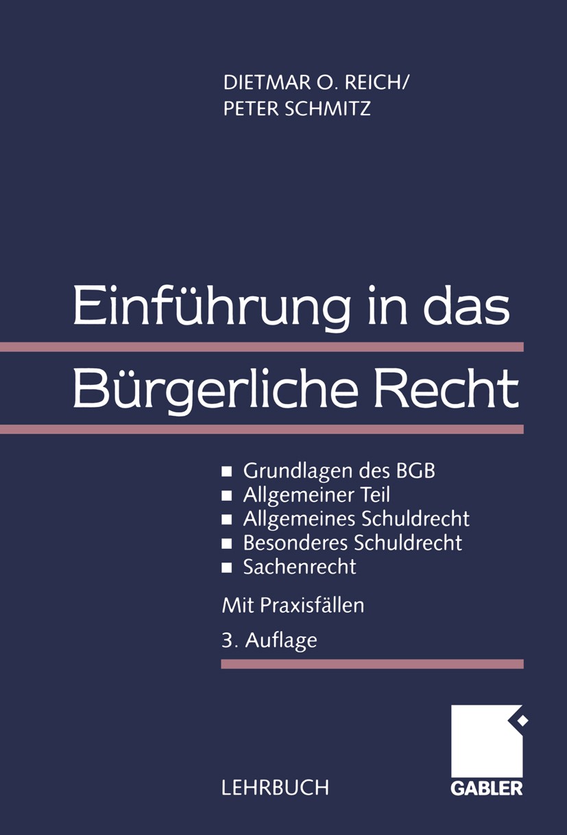 Titlebook: Einführung in das Bürgerliche Recht; Grundlagen des BGB - Dietmar O. Reich,Peter Schmitz Textbook 20003rd edition Springer Fachmedien Wiesb Titlebook: Einführung in das Bürgerliche Recht; Grundlagen des BGB - Dietmar O. Reich,Peter Schmitz Textbook 20003rd edition Springer Fachmedien Wiesb