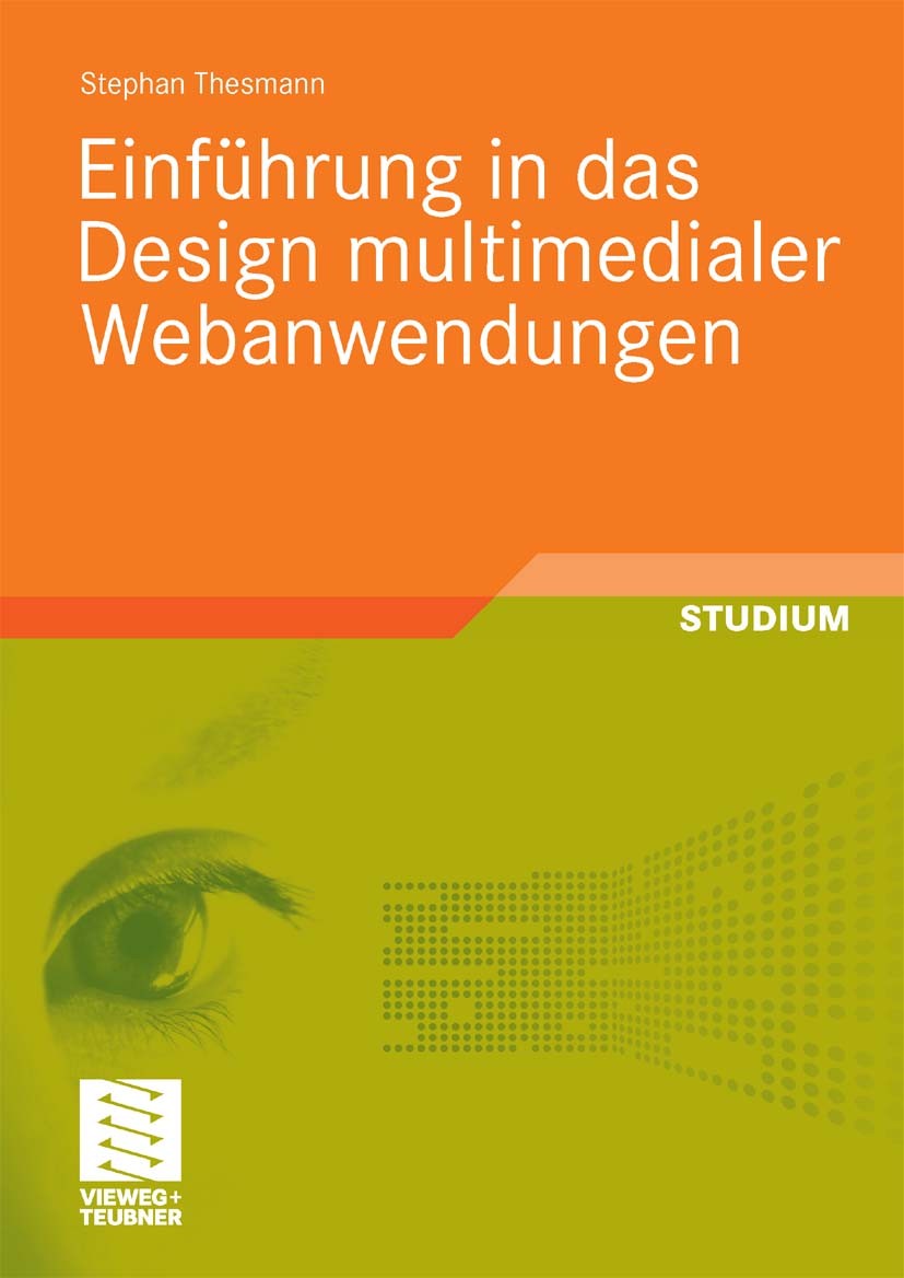 Titlebook: Einführung in das Design multimedialer Webanwendungen; Stephan Thesmann Textbook 20101st edition Vieweg+Teubner Verlag | Springer Fachmedi Titlebook: Einführung in das Design multimedialer Webanwendungen; Stephan Thesmann Textbook 20101st edition Vieweg+Teubner Verlag | Springer Fachmedi