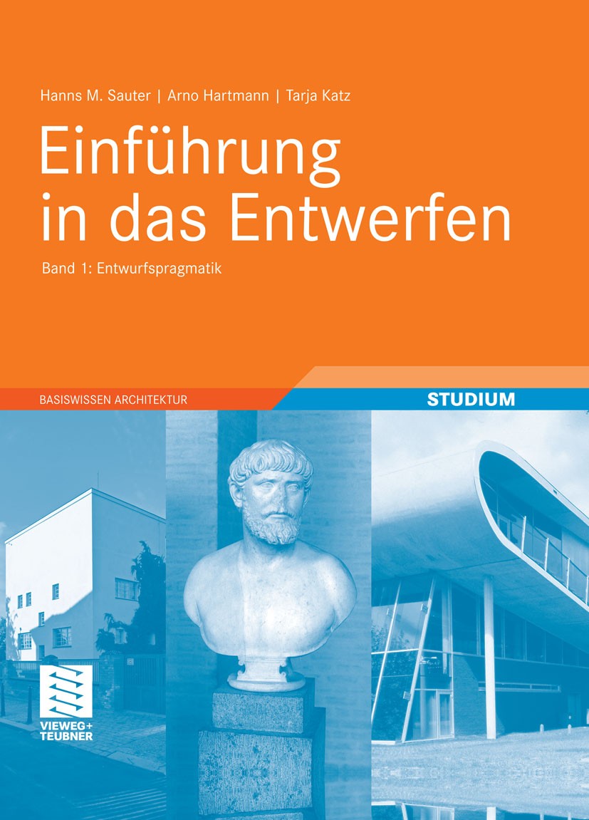 Titlebook: Einführung in das Entwerfen; Band 1: Entwurfsprag Hanns M. Sauter,Arno Hartmann,Tarja Katz Textbook 2011 Vieweg+Teubner Verlag | Springer F Titlebook: Einführung in das Entwerfen; Band 1: Entwurfsprag Hanns M. Sauter,Arno Hartmann,Tarja Katz Textbook 2011 Vieweg+Teubner Verlag | Springer F